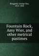 Fountain Rock, Amy Wier, and other metrical pastimes, Ringgold, George Hay, 1814-1864 