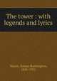 The tower : with legends and lyrics, Nason, Emma Huntington, 1845-1921 