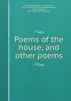 Poems of the house, and other poems, Olmstead, Elizabeth Martha Allen, 1825-1910. [from old catalog],Woodberry, George Edward, 1855- [from old catalog] ed 