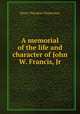 A memorial of the life and character of John W. Francis, Jr., Tuckerman, Henry T. 