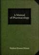 A Manual of Pharmacology, Walter Ernest Dixon 