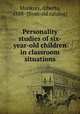 Personality studies of six-year-old children in classroom situations, Munkres, Alberta, 1888- [from old catalog] 