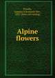 Alpine flowers, Prindle, Augusta (Cleveland) Mrs., 1837- [from old catalog] 