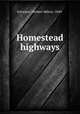 Homestead highways, Sylvester, Herbert Milton, 1849- 