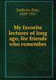 My favorite lectures of long ago, for friends who remember, Sanborn, Kate, 1839-1917 