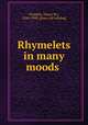 Rhymelets in many moods, [Naisbitt, Henry W.], 1826-1908. [from old catalog] 
