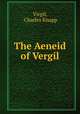 The Aeneid of Vergil, Virgil, Charles Knapp 