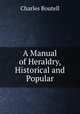 A Manual of Heraldry, Historical and Popular, Charles Boutell 