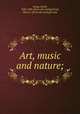 Art, music and nature;, Swing, David, 1830-1894. [from old catalog],Pratt, Mary E., [from old catalog] comp 