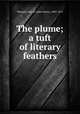 The plume; a tuft of literary feathers, Warland, John H. (John Henry), 1807-1872 