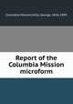 Report of the Columbia Mission microform, Columbia Mission,Hills, George, 1816-1895 