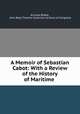 A Memoir of Sebastian Cabot: With a Review of the History of Maritime ., Richard Biddle, John Boyd Thacher Collection (Library of Congress) 