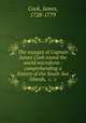 The voyages of Captain James Cook round the world microform : comprehending a history of the South Sea islands, &c. &c, Cook, James, 1728-1779 