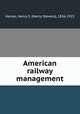 American railway management, Haines, Henry S. (Henry Stevens), 1836-1923 