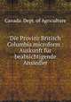 Die Provinz Britisch Columbia microform : Auskunft fur beabsichtigende Ansiedler, Canada. Dept. of Agriculture 