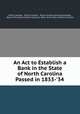 An Act to Establish a Bank in the State of North Carolina Passed in 1833-