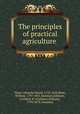 The principles of practical agriculture ., Thaer, Albrecht Daniel, 1752-1828,Shaw, William, 1797-1853, translato,Johnson, Cuthbert W. (Cuthbert William), 1799-1878, translato 