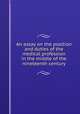 An essay on the position and duties of the medical profession in the middle of the nineteenth century, Johnson, Charles E. (Charles Earl), 1812-1876,Medical Society of the State of North Carolina. Meeting (8th : 1857 : Raleigh, N.C.) 