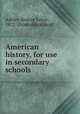 American history, for use in secondary schools, Ashley, Roscoe Lewis, 1872- [from old catalog] 