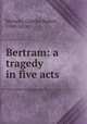 Bertram: a tragedy in five acts, Maturin, Charles Robert, 1780-1824 