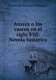 Amaya o los vascos en el siglo VIII: Novela historica, Francisco Navarro Villoslada 