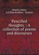 Pencilled thoughts. : A collection of poems and discourses, Wenzel, Henry, Jr,Gilliss brothers & Turnure 