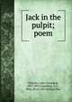 Jack in the pulpit; poem, Whittier, John Greenleaf, 1807-1892,Cumming, E. G., Miss, [from old catalog] illus 
