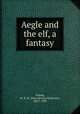 Aegle and the elf, a fantasy, Toland, M. B. M. (Mary Bertha McKenzie), 1825?-1895 