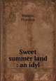 Sweet summer land : an idyl, Watson, Florence 