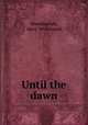 Until the dawn, Weatherbee, Mary Woodward 