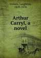 Arthur Carryl, a novel, Osborn, Laughton, 1809-1878 