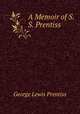 A Memoir of S. S. Prentiss, George Lewis Prentiss 