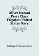 Oliver Hazard Perry Class Frigates: United States Navy, Raleigh Clayton Muns 