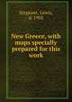 New Greece, with maps specially prepared for this work, Sergeant, Lewis, d. 1902 
