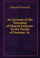An Account of the Township of Church Enstone: In the Parish of Enstone; in ., Edward Marshall 