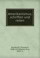 Amerikanismus; schriften und reden, Theodore Roosevelt 
