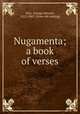 Nugamenta; a book of verses, Rice, George Edward, 1822-1863. [from old catalog] 