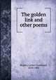 The golden link and other poems, Rogers, Lester Courtland, 1829-1900 
