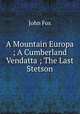 A Mountain Europa ; A Cumberland Vendatta ; The Last Stetson, Fox John 