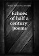Echoes of half a century; poems, Palmer, William Pitt, 1805-1884 