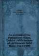 An account of the Parliament House, Dublin : with notices of parliaments held there, 1661-1800, Gilbert, John Thomas, Sir, 1829-1898 
