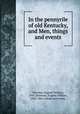 In the pennyrile of old Kentucky, and Men, things and events, Newman, Eugene William, 1845-,Newman, Eugene William, 1845- Men, things and events 