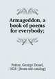 Armageddon, a book of poems for everybody;, Potter, George Deuel, 1825- [from old catalog] 