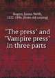 "The press" and "Vampire press" in three parts, Rogers, James Webb, 1822-1896. [from old catalog] 