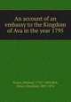 An account of an embassy to the Kingdom of Ava in the year 1795, Symes, Michael, 1753?-1809,Bell, Henry Glassford, 1803-1874 