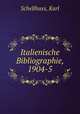 Italienische Bibliographie, 1904-5, Schellhass, Karl 