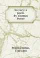 Secrecy: a poem. By Thomas Power, Power, Thomas, 1786-1868 