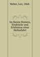 Im Banne Homers, Eindrucke und Erlebnisse einer Hellasfahrt, Weber, Leo, 1868- 