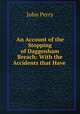 An Account of the Stopping of Daggenham Breach: With the Accidents that Have ., John Perry 