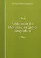 Ambrosio de Morales, estudio biografico, Enrique Redel y Aguilar 